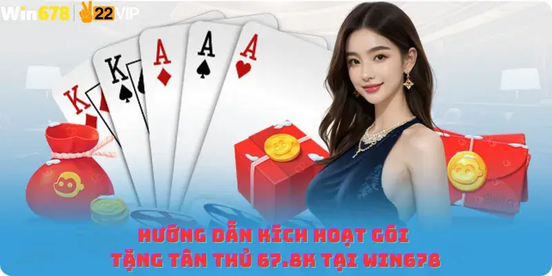 Hướng dẫn kích hoạt gói Tặng Tân Thủ 67.8K tại Win678