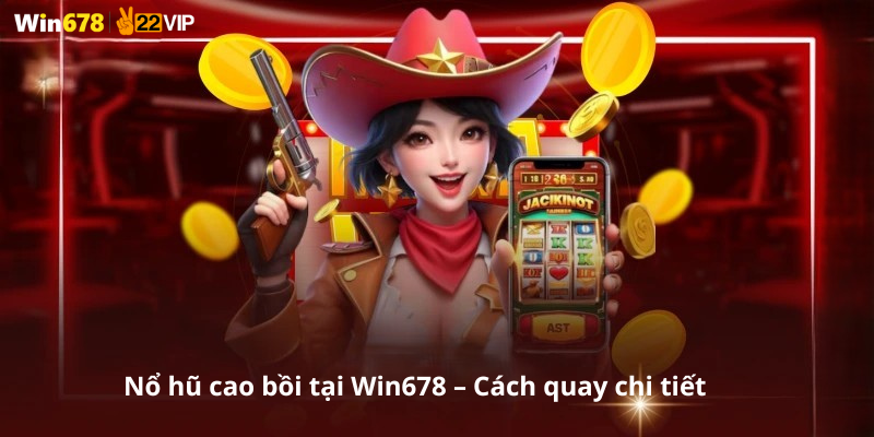 Nổ hũ cao bồi tại Win678 – Cách quay chi tiết