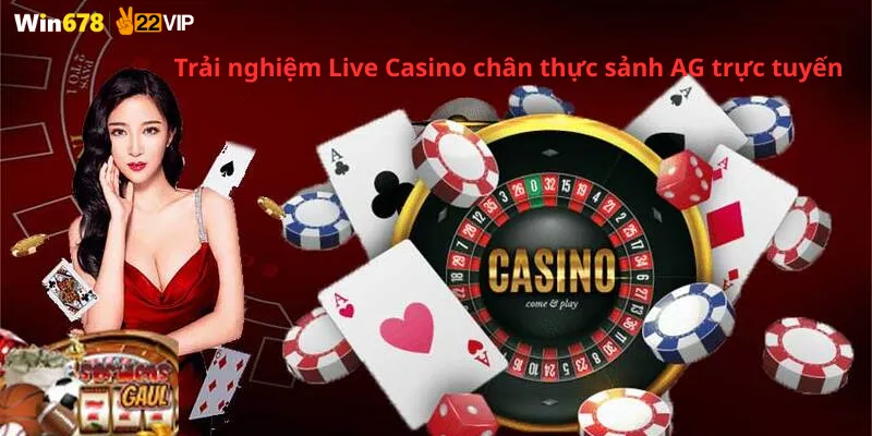 Trải nghiệm Live Casino chân thực sảnh AG trực tuyến